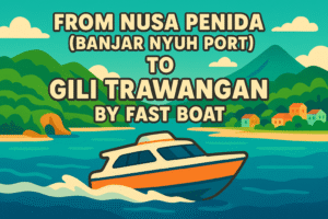 From Nusa Penida (Banjar Nyuh Port) To Gili Trawangan by Fast Boat