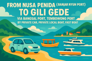 From Nusa Penida (Banjar Nyuh Port) To Gili Gede via Bangsal Port, Tembowong Port by Private car, Private Local Boat, Fast Boat