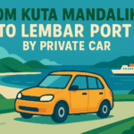 From Kuta Mandalika  To Lembar Port by Private car