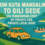 From Kuta Mandalika  To Gili Gede via Tembowong Port by Private car, Private Local Boat