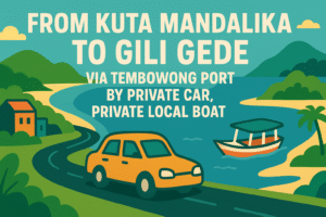 From Kuta Mandalika  To Gili Gede via Tembowong Port by Private car, Private Local Boat