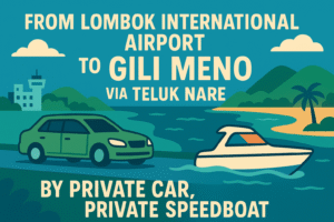 From Lombok International Airport To Gili Meno via Teluk Nare by Private car, Private Speedboat