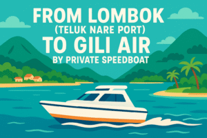 From Lombok (Teluk Nare Port) To Gili Air by Private Speedboat