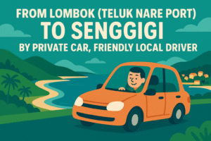 From Lombok (Teluk Nare Port) To Senggigi by Private car, Friendly Local Driver