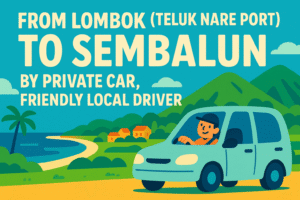 From Lombok (Teluk Nare Port) To Sembalun by Private car, Friendly Local Driver
