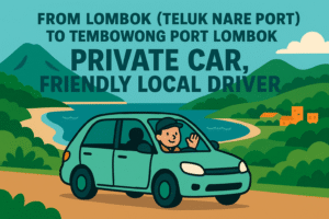 From Lombok (Teluk Nare Port) To Tembowong Port Lombok by Private car, Friendly Local Driver