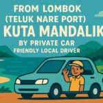 From Lombok (Teluk Nare Port) To Kuta Mandalika by Private car, Friendly Local Driver