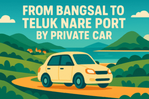 From Bangsal To Teluk Nare Port by Private car