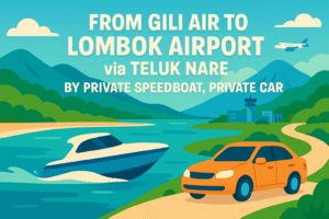 From Gili Air To Lombok Airport via Teluk Nare by Private Speedboat, Private car