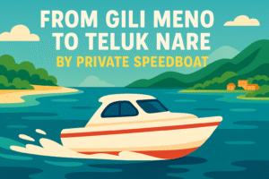 From Gili Meno To Teluk Nare by Private Speedboat