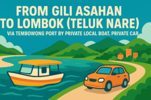 From Gili Asahan To Lombok (Teluk Nare) via Tembowong Port by Private Local Boat, Private car