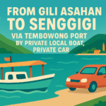 From Gili Asahan To Senggigi via Tembowong Port by Private Local Boat, Private car