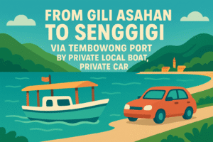 From Gili Asahan To Senggigi via Tembowong Port by Private Local Boat, Private car