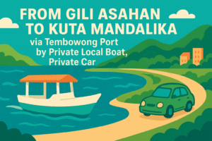From Gili Asahan To Kuta Mandalika via Tembowong Port by Private Local Boat, Private car