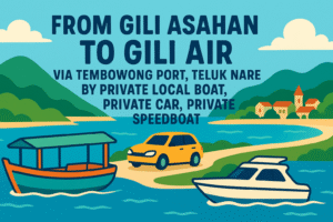 From Gili Asahan To Gili Air via Tembowong Port, Teluk Nare by Private Local Boat, Private car, Private Speedboat