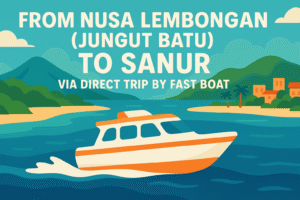 From Nusa Lembongan (Jungut Batu) To Sanur via Direct Trip by Fast Boat