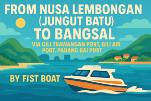 From Nusa Lembongan (Jungut Batu) To Bangsal via Gili Trawangan Port, Gili Air Port, Padang Bai Port by Fast Boat