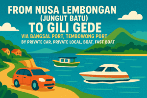From Nusa Lembongan (Jungut Batu) To Gili Gede via Bangsal Port, Tembowong Port by Private car, Private Local Boat, Fast Boat
