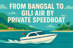 From Bangsal To Gili Air by Private Speedboat